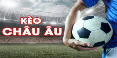 Kèo châu Âu - Tìm hiểu chi tiết và chiến lược cá cược
